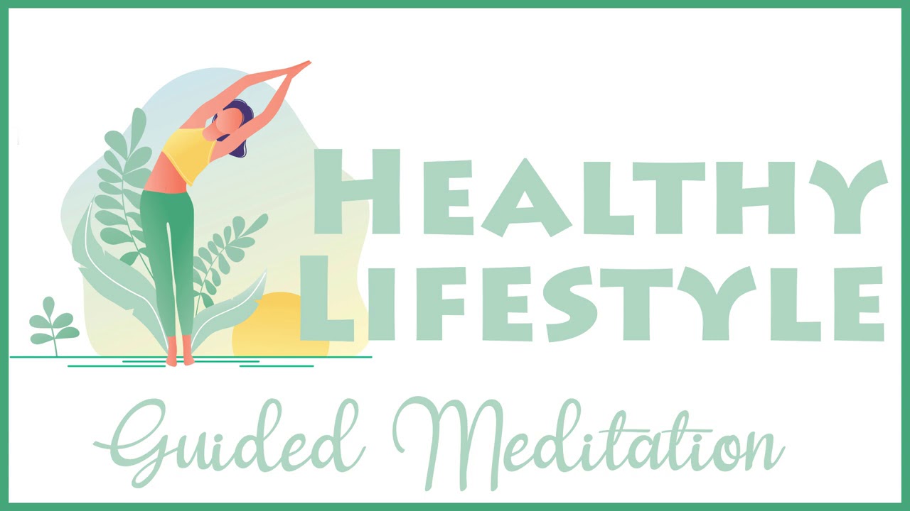 Maintain a Healthy Lifestyle (10 Minute Guided Meditation)