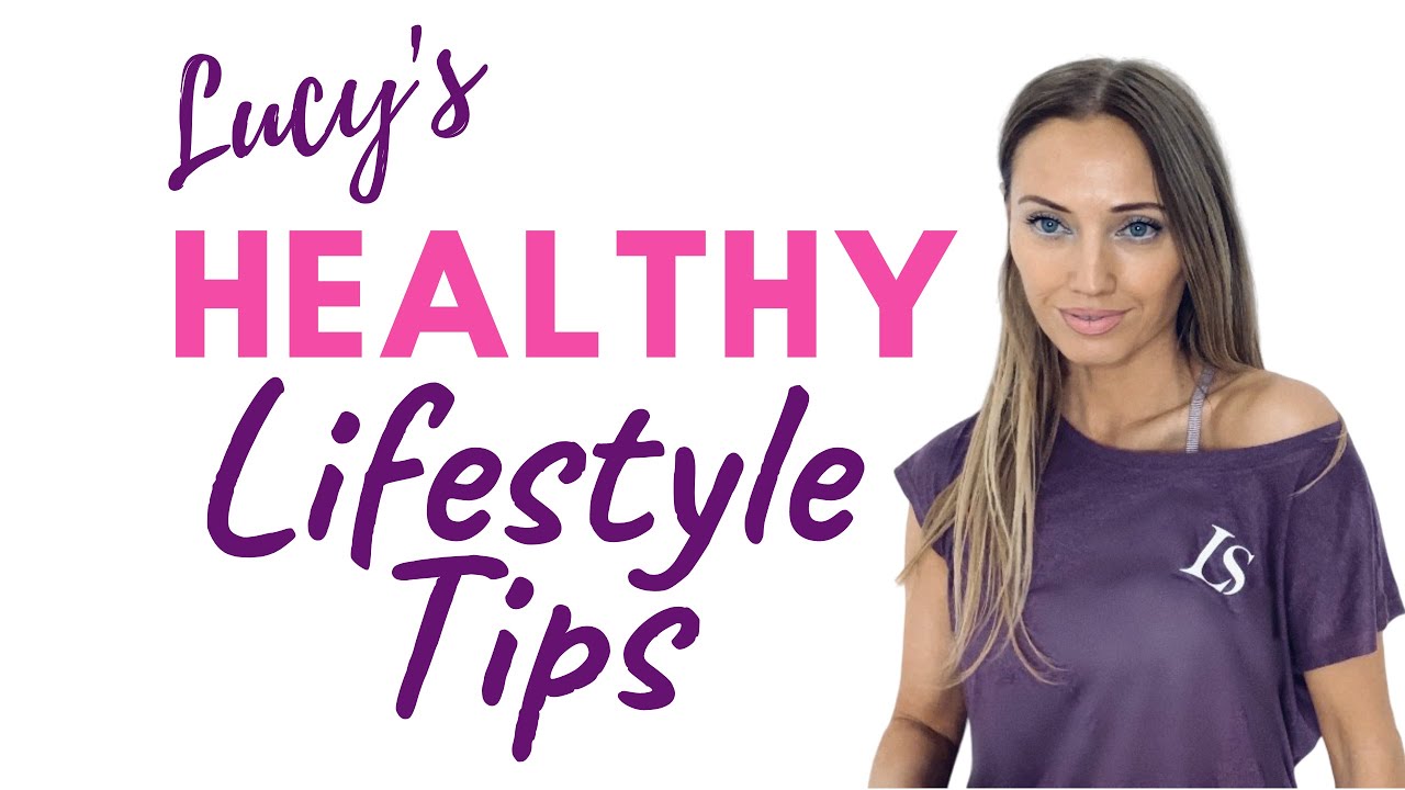 HEALTH TIPS|  HEALTHY LIFESTYLE | HOW TO LOSE WEIGHT &amp; IMPROVE WELLNESS, SELF-CARE LUCY WYNDHAM-READ