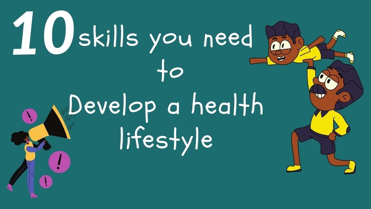 10 Skills you need to Develop a healthy Lifestyle