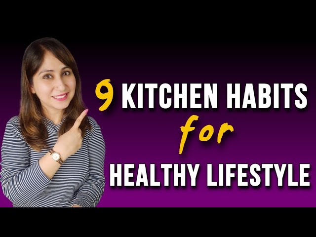 Kitchen Habits for Healthy Lifestyle | Life Changing Habits by Dr. Shikha Sharma Rishi