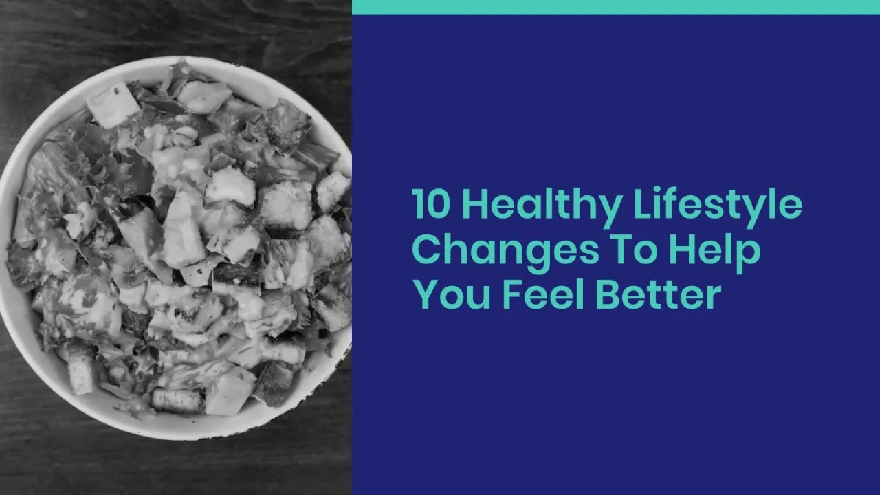 10 Healthy Lifestyle Changes To Help You Feel Better